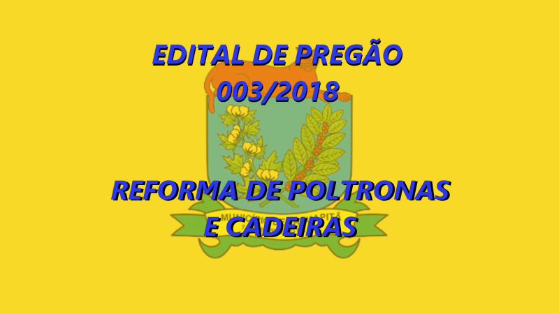 EDITAL DE PREGÃO 003/2018 - REFORMA DE POLTRONAS E CADEIRAS